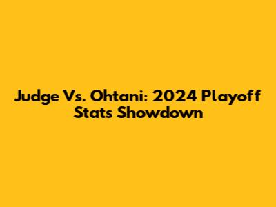 Judge Vs. Ohtani: 2024 Playoff Stats Showdown