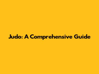 Judo: A Comprehensive Guide