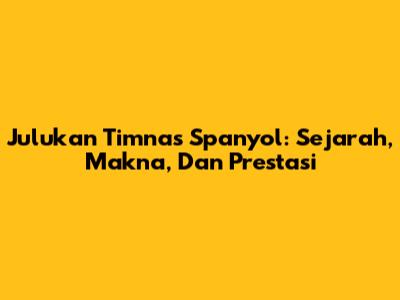 Julukan Timnas Spanyol: Sejarah, Makna, Dan Prestasi