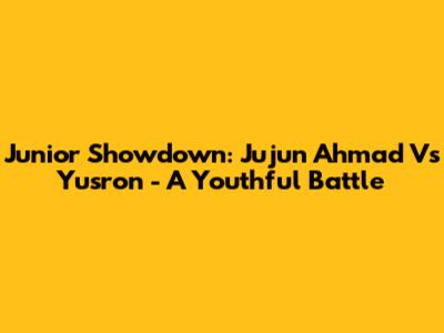 Junior Showdown: Jujun Ahmad Vs Yusron - A Youthful Battle