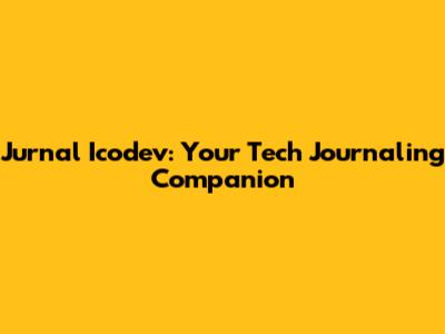 Jurnal Icodev: Your Tech Journaling Companion