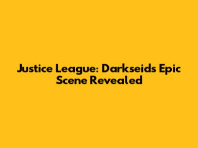Justice League: Darkseid's Epic Scene Revealed