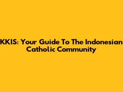 KKIS: Your Guide To The Indonesian Catholic Community