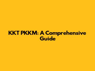 KKT PKKM: A Comprehensive Guide