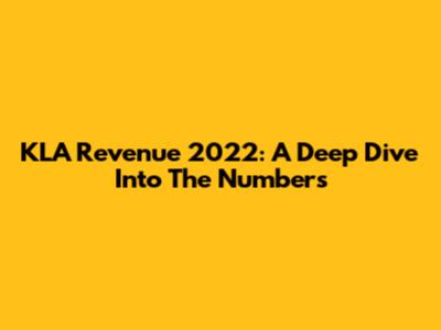 KLA Revenue 2022: A Deep Dive Into The Numbers