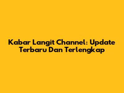 Kabar Langit Channel: Update Terbaru Dan Terlengkap