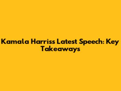Kamala Harris's Latest Speech: Key Takeaways
