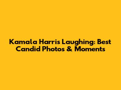 Kamala Harris Laughing: Best Candid Photos & Moments