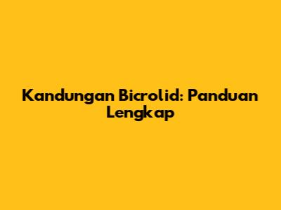 Kandungan Bicrolid: Panduan Lengkap