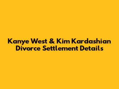 Kanye West & Kim Kardashian Divorce Settlement Details