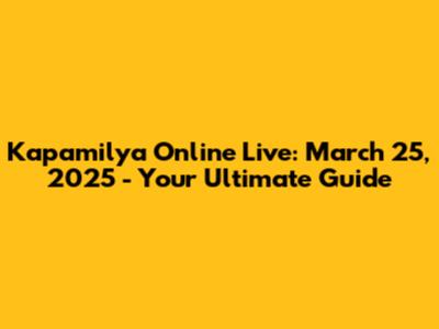 Kapamilya Online Live: March 25, 2025 - Your Ultimate Guide