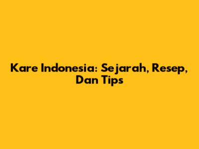 Kare Indonesia: Sejarah, Resep, Dan Tips