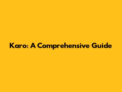 Karo: A Comprehensive Guide