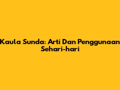 Kaula Sunda: Arti Dan Penggunaan Sehari-hari