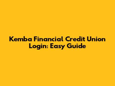 Kemba Financial Credit Union Login: Easy Guide