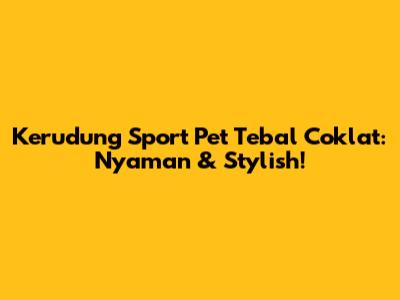 Kerudung Sport Pet Tebal Coklat: Nyaman & Stylish!
