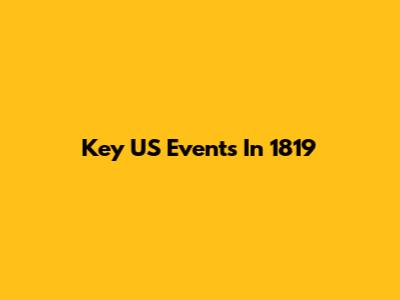 Key US Events In 1819