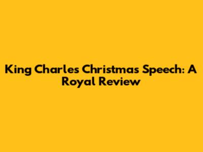 King Charles' Christmas Speech: A Royal Review