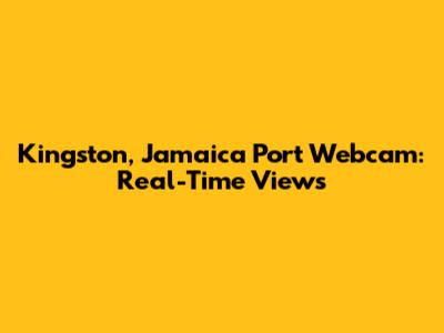 Kingston, Jamaica Port Webcam: Real-Time Views