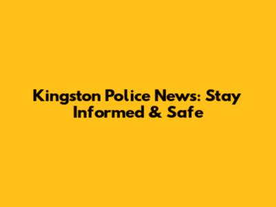 Kingston Police News: Stay Informed & Safe