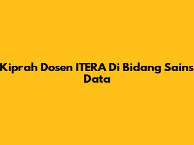 Kiprah Dosen ITERA Di Bidang Sains Data