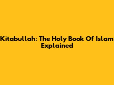 Kitabullah: The Holy Book Of Islam Explained