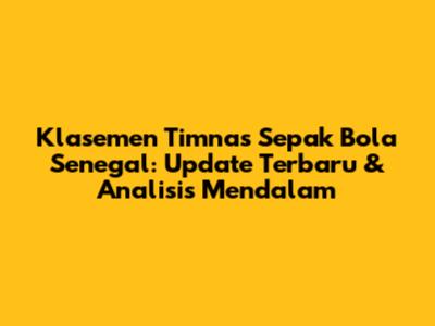 Klasemen Timnas Sepak Bola Senegal: Update Terbaru & Analisis Mendalam