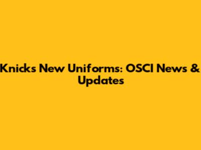 Knicks' New Uniforms: OSCI News & Updates