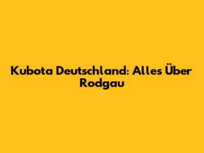 Kubota Deutschland: Alles Über Rodgau