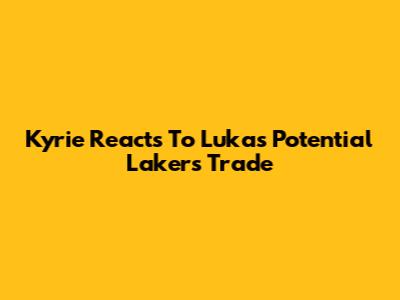 Kyrie Reacts To Luka's Potential Lakers Trade