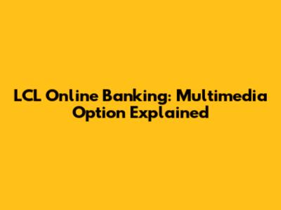 LCL Online Banking: Multimedia Option Explained