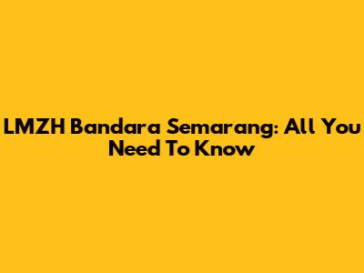 LMZH Bandara Semarang: All You Need To Know