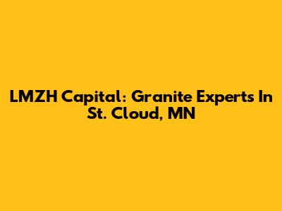 LMZH Capital: Granite Experts In St. Cloud, MN