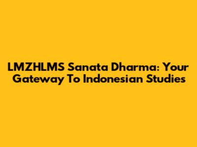 LMZHLMS Sanata Dharma: Your Gateway To Indonesian Studies