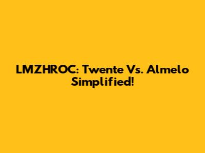 LMZHROC: Twente Vs. Almelo Simplified!