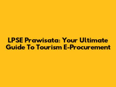 LPSE Prawisata: Your Ultimate Guide To Tourism E-Procurement