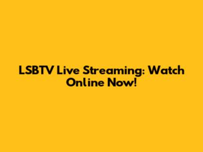 LSBTV Live Streaming: Watch Online Now!
