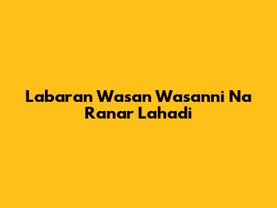 Labaran Wasan Wasanni Na Ranar Lahadi