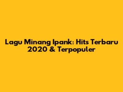Lagu Minang Ipank: Hits Terbaru 2020 & Terpopuler