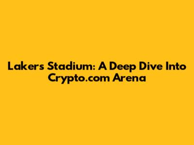 Lakers' Stadium: A Deep Dive Into Crypto.com Arena