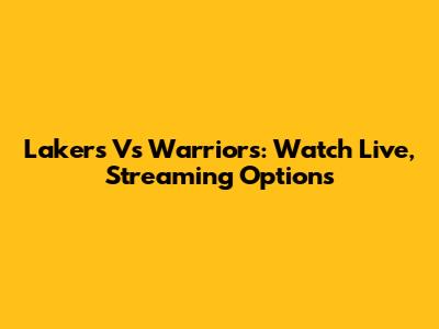 Lakers Vs Warriors: Watch Live, Streaming Options