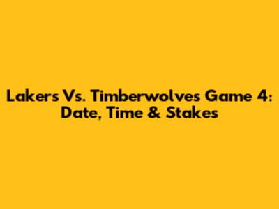 Lakers Vs. Timberwolves Game 4: Date, Time & Stakes