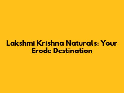 Lakshmi Krishna Naturals: Your Erode Destination
