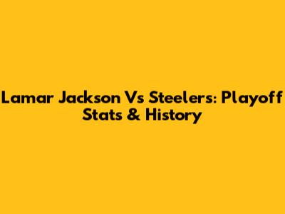 Lamar Jackson Vs Steelers: Playoff Stats & History