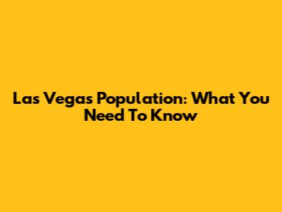 Las Vegas Population: What You Need To Know