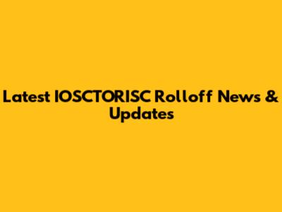 Latest IOSCTORISC Rolloff News & Updates