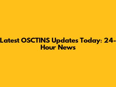 Latest OSCTINS Updates Today: 24-Hour News
