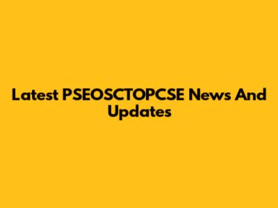 Latest PSEOSCTOPCSE News And Updates