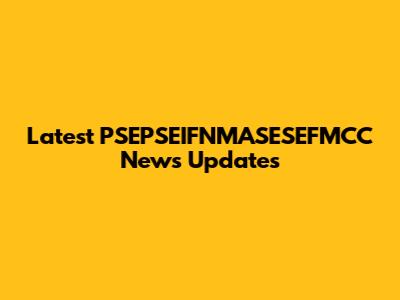 Latest PSEPSEIFNMASESEFMCC News Updates
