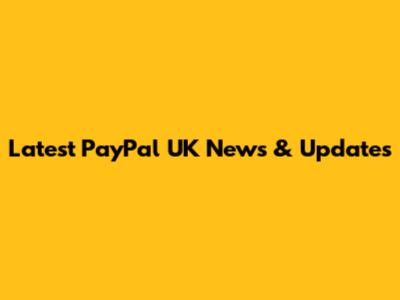Latest PayPal UK News & Updates